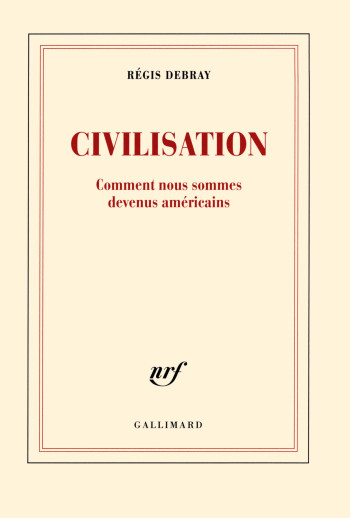 Civilisation - Régis Debray - GALLIMARD