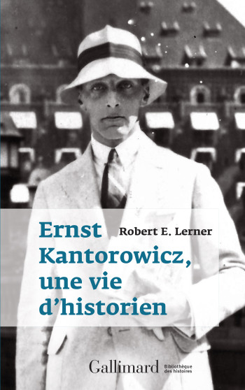 Ernst Kantorowicz, une vie d'historien - Robert E. Lerner - GALLIMARD