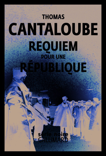 Requiem pour une République - Thomas Cantaloube - GALLIMARD