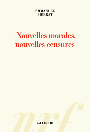 Nouvelles morales, nouvelles censures - Emmanuel Pierrat - GALLIMARD Nouvelles morales, nouvelles censures - Emmanuel Pierrat - GALLIMARD