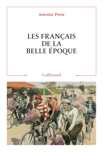 Les Français de la Belle Époque - Antoine Prost - GALLIMARD