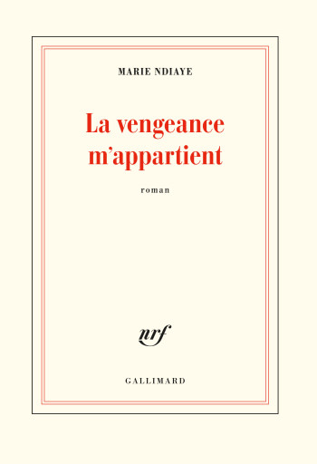 La vengeance m'appartient - Marie Ndiaye - GALLIMARD