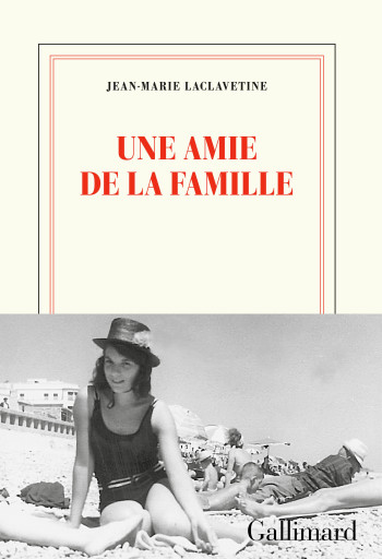 Une amie de la famille - Jean-Marie LACLAVETINE - GALLIMARD