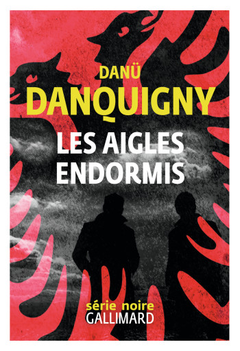 Les aigles endormis - Danü Danquigny - GALLIMARD