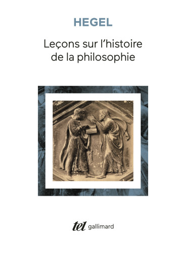 Leçons sur l'histoire de la philosophie - G.W.F. HEGEL - GALLIMARD