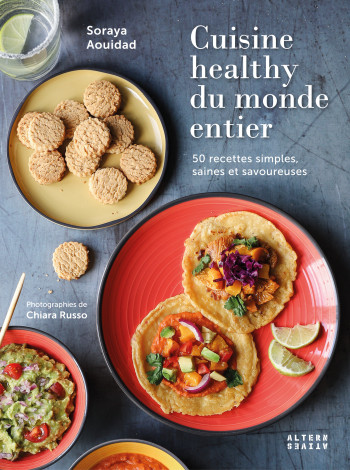 Cuisine healthy du monde entier - Soraya Aouidad - ALTERNATIVES Cuisine healthy du monde entier - Soraya Aouidad - ALTERNATIVES
