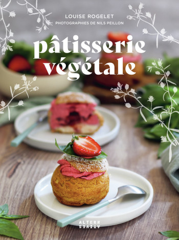 Pâtisserie végétale - Louise Rogelet - ALTERNATIVES