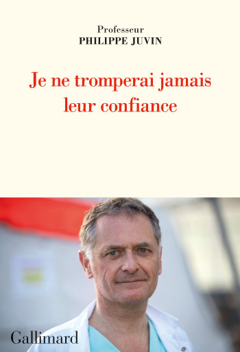 Je ne tromperai jamais leur confiance - Philippe Juvin - GALLIMARD