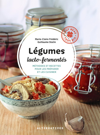 Légumes lacto-fermentés - Marie-Claire Frédéric - ALTERNATIVES