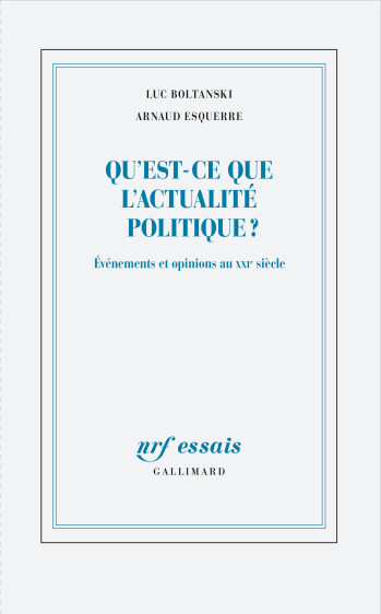 Qu'est-ce que l'actualité politique ? - Luc Boltanski - GALLIMARD