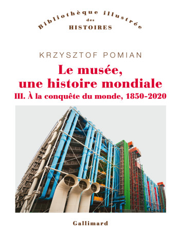 Le musée, une histoire mondiale - Krzysztof Pomian - GALLIMARD