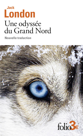 Une odyssée du Grand Nord / Le silence blanc - Jack London - FOLIO