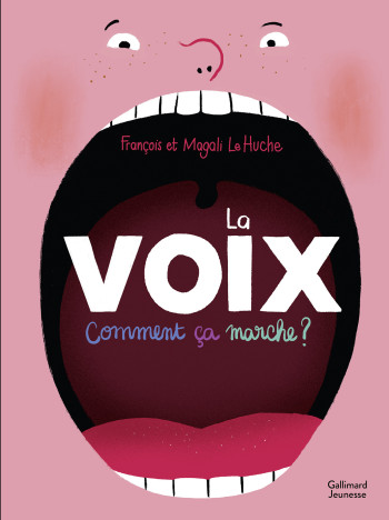 La voix. Comment ça marche ? - François Le Huche - GALLIMARD JEUNE