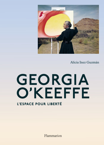 Georgia O'Keeffe - Alicia Inez Guzmán - FLAMMARION