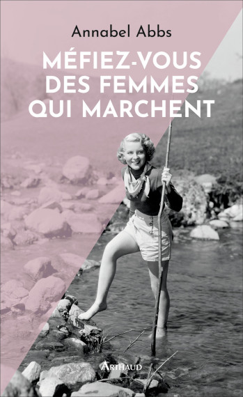 Méfiez-vous des femmes qui marchent - Annabel Abbs - ARTHAUD