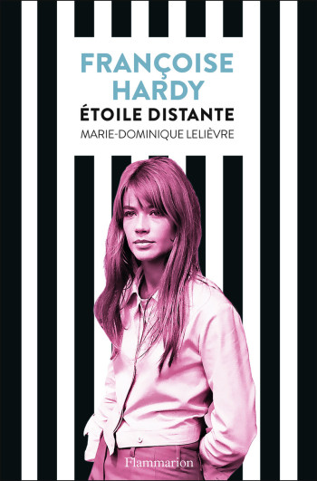 Françoise Hardy - Marie-Dominique Lelièvre - FLAMMARION