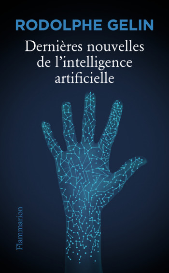 Dernières nouvelles de l'intelligence artificielle - Rodolphe Gelin - FLAMMARION