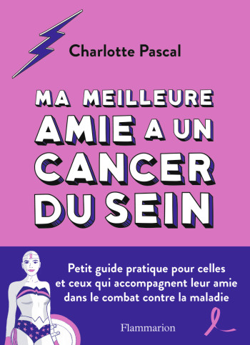 Ma meilleure amie a un cancer du sein - Charlotte Pascal - FLAMMARION