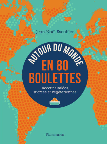 Autour du monde en 80 boulettes - Jean-Noël Escoffier - FLAMMARION