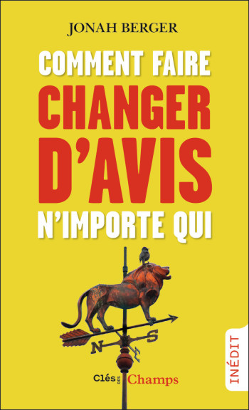 Comment faire changer d'avis n'importe qui - Jonah Berger - FLAMMARION