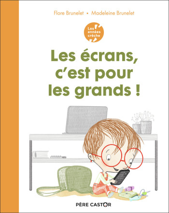 Les années crèche - Les écrans, c'est pour les grands ! - Madeleine Brunelet - PERE CASTOR