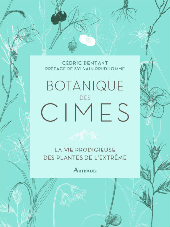 Botanique des cimes - Cédric Dentant - ARTHAUD