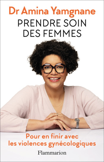 Prendre soin des femmes - Amina Yamgane - FLAMMARION