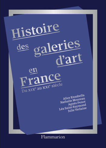 Histoire des galeries d'art en France - Julie Verlaine - FLAMMARION