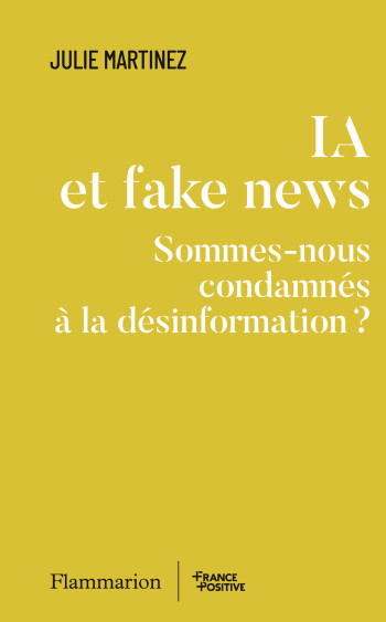 IA et fake news - JULIE MARTINEZ - FLAMMARION IA et fake news - JULIE MARTINEZ - FLAMMARION