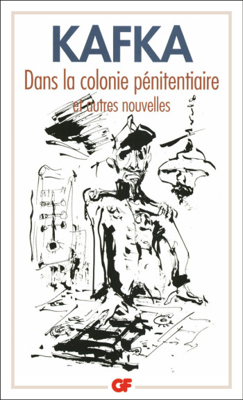 Dans la colonie pénitentiaire et autres nouvelles - Franz KAFKA - FLAMMARION