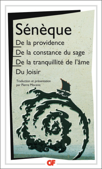 De la providence - De la constance du sage - De la tranquillité de l'âme - Du loisir -  SÉNÈQUE - FLAMMARION