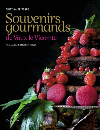 Souvenirs gourmands de Vaux-le-Vicomte - Cristina de Vogüé - FLAMMARION