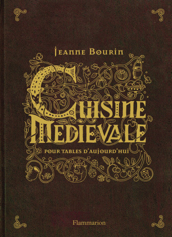 Cuisine médiévale pour tables d'aujourd'hui - Jeanne Bourin - FLAMMARION