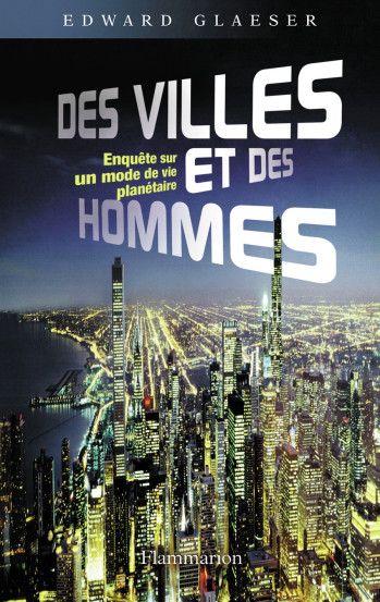 Des villes et des hommes - Edward Glaeser - FLAMMARION