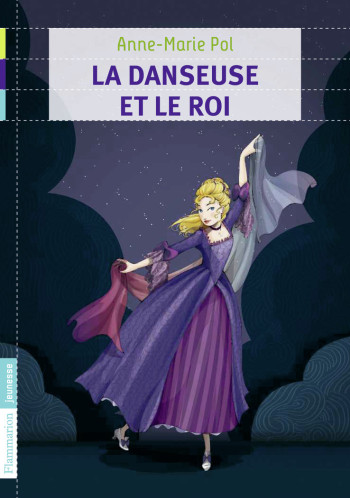 La Danseuse et le roi - Anne-Marie Pol - FLAM JEUNESSE