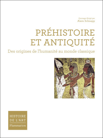 Préhistoire et Antiquité - Alain Schnapp - FLAMMARION