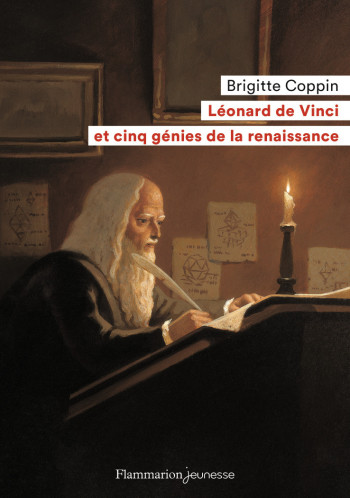 Léonard de Vinci et cinq génies de la Renaissance - Brigitte Coppin - FLAM JEUNESSE