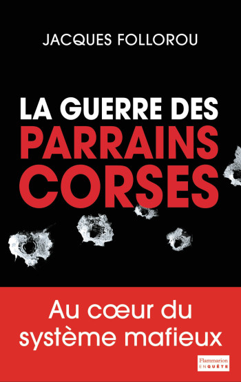 La Guerre des parrains corses - Jacques Follorou - FLAMMARION