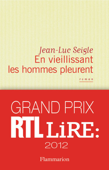 En vieillissant les hommes pleurent - Jean-Luc Seigle - FLAMMARION