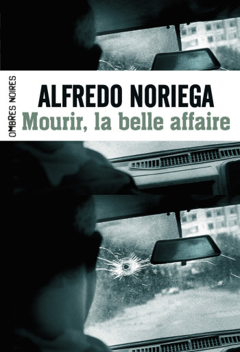 Mourir, la belle affaire - Alfredo Noriega - OMBRES NOIRES