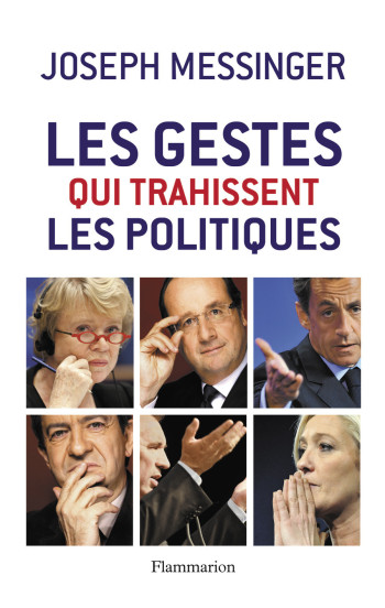 Les gestes qui trahissent les politiques - Joseph Messinger - FLAMMARION Les gestes qui trahissent les politiques - Joseph Messinger - FLAMMARION