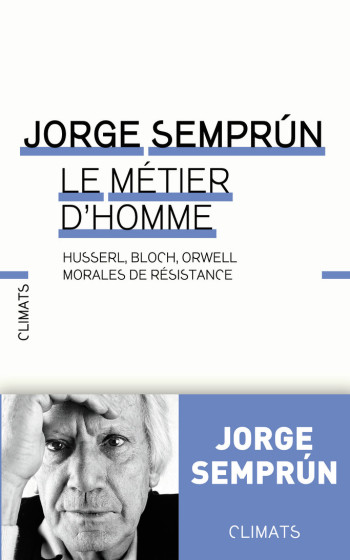 Morales de résisitance : Husserl, Bloch, Orwell - Jorge Semprun - CLIMATS