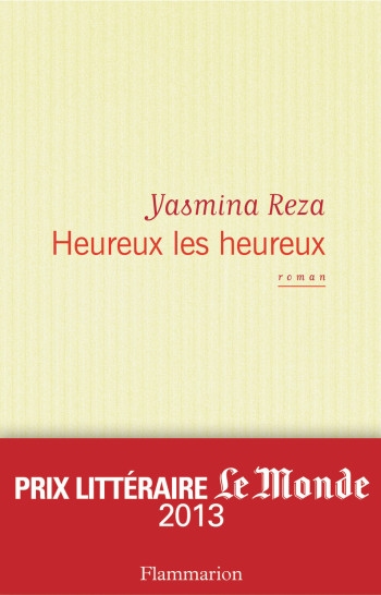 Heureux les heureux - Yasmina Reza - FLAMMARION