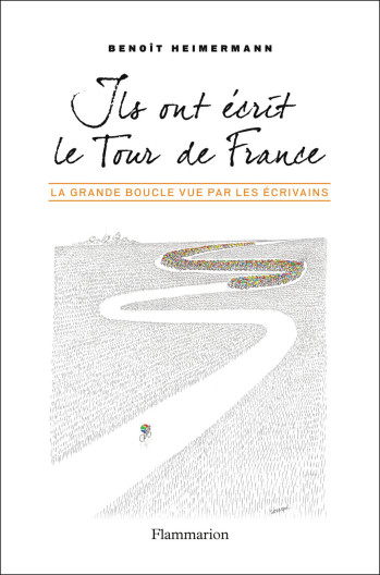 Ils ont écrit le Tour de France - Benoît Heimermann - FLAMMARION