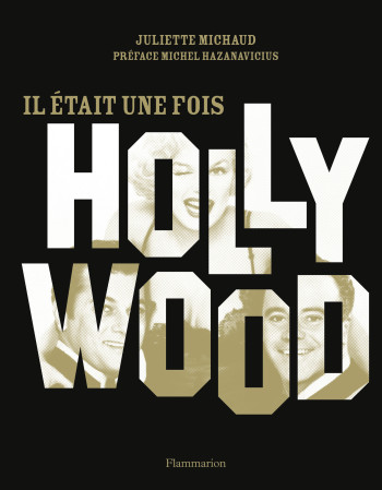 Il était une fois Hollywood - Juliette Michaud - FLAMMARION