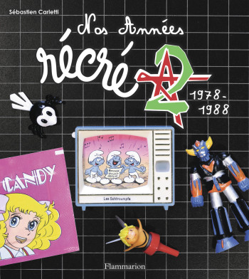 Nos années - Récré A2 - Sébastien Carletti - FLAMMARION Nos années - Récré A2 - Sébastien Carletti - FLAMMARION