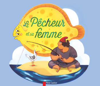 Le Pêcheur et sa femme - Wilhelm Grimm - PERE CASTOR