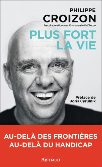 Plus fort la vie - Philippe Croizon - ARTHAUD