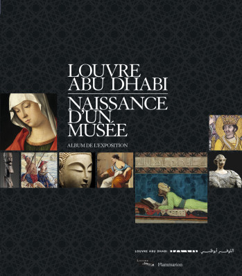 Louvre Abu Dhabi. Naissance d'un musée -  Collectif - FLAMMARION