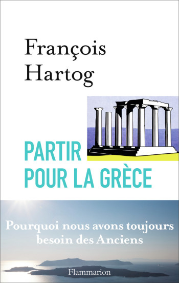 Partir pour la Grèce - François Hartog - FLAMMARION